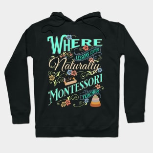 Where Lessons Come Naturally Montessori Teacher Hoodie